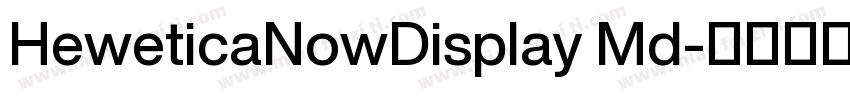 HeweticaNowDisplay Md字体转换